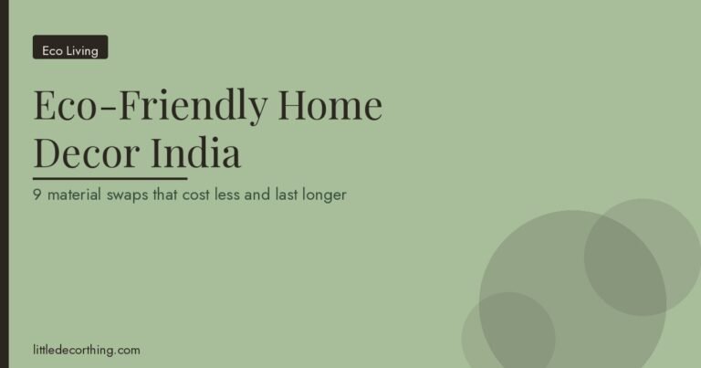 Eco-Friendly Home Decor India: 9 Material Swaps That Cost Less And Last Longer