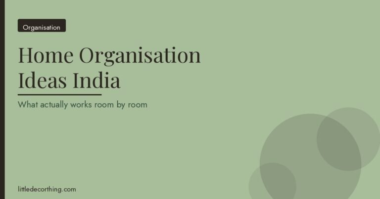 Home Organisation Ideas For Indian Flats: What Actually Works Room By Room