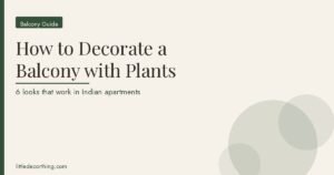 How To Decorate Balcony With Plants Featured How To Decorate A Balcony With Plants: 6 Looks That Actually Work In Indian Apartments