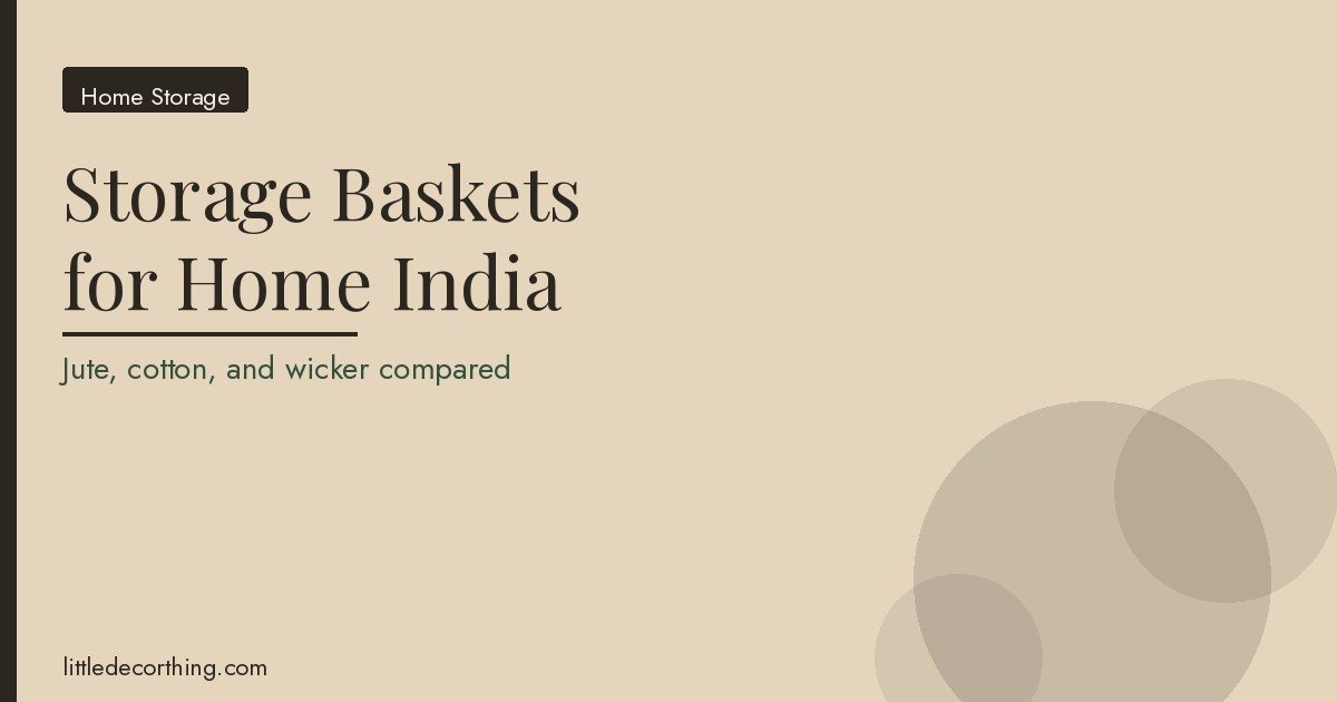 Storage Baskets For Home India Featured Storage Baskets For Home In India: Which Material Actually Lasts